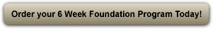 Order your 6 Week Foundation Program Today!